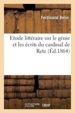Etude Litteraire Sur Le Genie Et Les Ecrits Du Cardinal de Retz