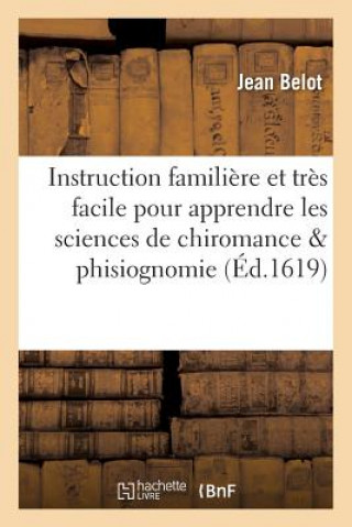 Instruction Familiere Et Tres Facile Pour Apprendre Les Sciences de Chiromance & Phisiognomie