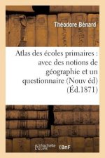 Atlas Des Ecoles Primaires: Avec Des Notions de Geographie Et Un Questionnaire Formant