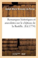 Remarques Historiques Et Anecdotes Sur Le Chateau de la Bastille.