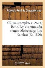 Oeuvres Completes: Atala, Rene, Les Aventures Du Dernier Abencerage, Les Natchez