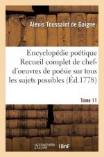 Encyclopedie Poetique, Ou Recueil Complet de Chef-d'Oeuvres de Poesie Tome 11
