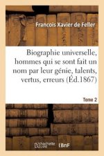 Biographie Universelle Des Hommes Qui Se Sont Fait Un Nom Par Leur Genie, Leurs Talents, Tome 2