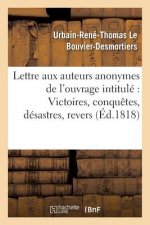 Lettre Aux Auteurs Anonymes de l'Ouvrage Intitule Victoires, Conquetes, Desastres,