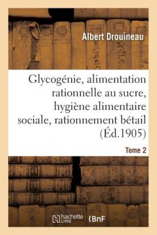 Glycogenie Et Alimentation Rationnelle Au Sucre: Etude d'Hygiene Alimentaire Sociale Tome 2
