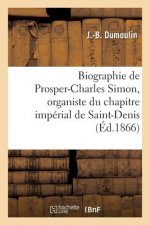 Biographie de Prosper-Charles Simon, Organiste Du Chapitre Imperial de Saint-Denis