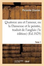 Quatorze ANS Et l'Amour, Ou La Danseuse Et Le Peintre, Traduit de l'Anglais Sur La 3e Edition Tome 1