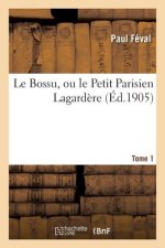Le Bossu, Ou Le Petit Parisien Lagardere. Tome 1