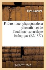 Phenomenes Physiques de la Phonation Et de l'Audition: Acoustique Biologique