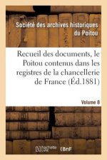 Recueil Des Documents, Le Poitou Contenus Dans Les Registres de la Chancellerie de France Tome 29