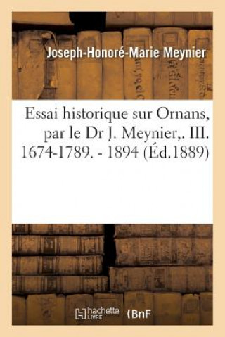 Essai Historique Sur Ornans, Par Le Dr J. Meynier, . III. 1674-1789. - 1894
