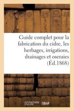 Guide Complet Pour La Fabrication Du Cidre, Les Herbages, Irrigations, Drainages Et Oseraies.