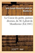 Coeur Du Poete, Poesies Diverses, de M. LaFont de Montferrier