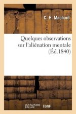 Quelques Observations Sur l'Alienation Mentale Et Sur La Maniere Dont Le Service Medical