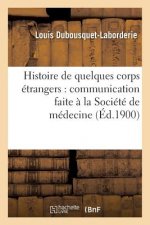 Histoire de Quelques Corps Etrangers: