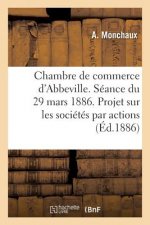 Chambre de Commerce d'Abbeville. Seance Du 29 Mars 1886. Projet de Loi Sur Les Societes Par Actions.