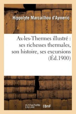 Ax-Les-Thermes Illustre Ses Richesses Thermales, Son Histoire,