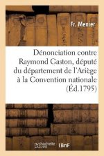 Denonciation Contre Raymond Gaston, Depute Du Departement de l'Ariege A La Convention Nationale