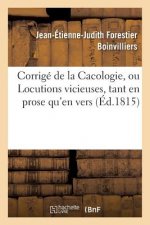 Corrige de la Cacologie, Ou Locutions Vicieuses, Tant En Prose Qu'en Vers