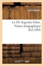 Le Dr Augustin Fabre. Notice Biographique