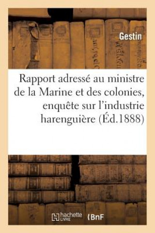 Rapport Adresse Au Ministre de la Marine Et Des Colonies Par La Commission d'Enquete