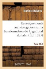 Renseignements Archeologiques Sur La Transformation Du C Guttural Du Latin En Tome 30-2