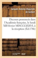 Discours Prononces Dans l'Academie Francoise, Le Lundi XIII Fevrier MDCCLXXXVI,