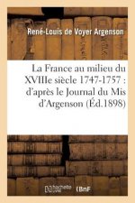 France Au Milieu Du Xviiie Siecle 1747-1757: d'Apres Le Journal Du MIS d'Argenson