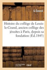 Histoire Du College de Louis-Le-Grand, Ancien College Des Jesuites A Paris, Depuis Sa Fondation