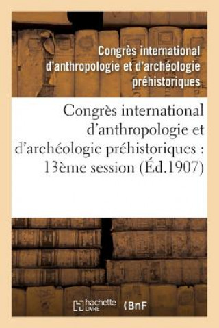 Congres International d'Anthropologie Et d'Archeologie Prehistoriques: Compte Rendu