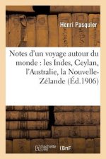 Notes d'Un Voyage Autour Du Monde: Les Indes, Ceylan, l'Australie, La Nouvelle-Zelande,