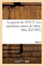 Guerre de 1870-71. Les Operations Autour de Metz. Atlas Tome 2