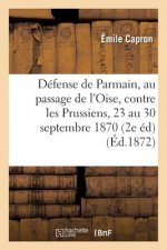 Defense de Parmain, Au Passage de l'Oise, Contre Les Prussiens, Du 23 Au 30 Septembre 1870,