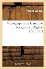 Monographie de la Marine Francaise En Algerie
