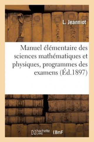 Manuel Elementaire Des Sciences Mathematiques Et Physiques, Ouvrage Redige Conformement