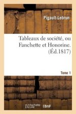 Tableaux de Societe, Ou Fanchette Et Honorine. Tome 1