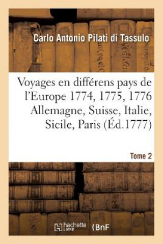 Voyages En Differens Pays de l'Europe. En 1774. 1775. & 1776. Ou Lettres Ecrites de Tome 2