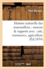 Histoire Naturelle Des Mammiferes: Avec l'Indication de Leurs Moeurs Et de Leurs Rapports