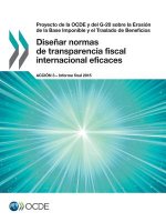 Proyecto de la OCDE y del G-20 sobre la Erosion de la Base Imponible y el Traslado de Beneficios Disenar normas de transparencia fiscal internacional