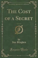 The Cost of a Secret, Vol. 3 of 3 (Classic Reprint)