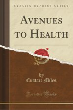 Avenues to Health (Classic Reprint)