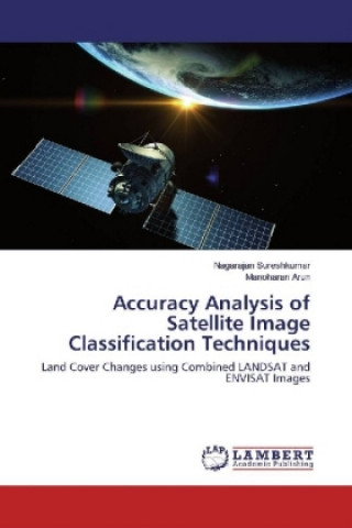 Accuracy Analysis of Satellite Image Classification Techniques