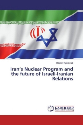 Iran's Nuclear Program and the future of Israeli-Iranian Relations