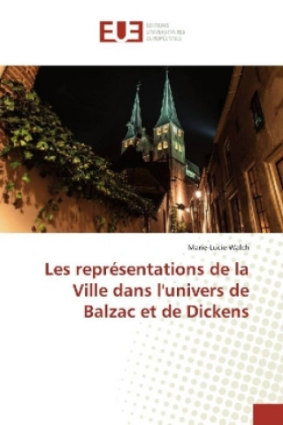 Les représentations de la Ville dans l'univers de Balzac et de Dickens