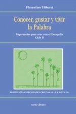Conocer, gustar y vivir la palabra : sugerencias para orar con el Evangelio, ciclo B