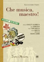 «Che musica, maestro!». Note collettive di storia musicale. Dallo Chalet Albereta all'amicizia, dal tartaruga alla mecca, sino alle Radio Libere