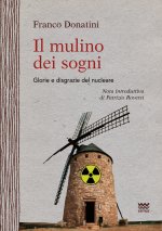 Il mulino dei sogni. Glorie e disgrazie del nucleare