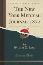 The New York Medical Journal, 1872, Vol. 15 (Classic Reprint)