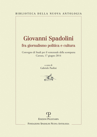 Giovanni Spadolini fra giornalismo, politica e cultura. Convegno di studi per il ventennale della morte (Carrara, 17 giugno 2014)