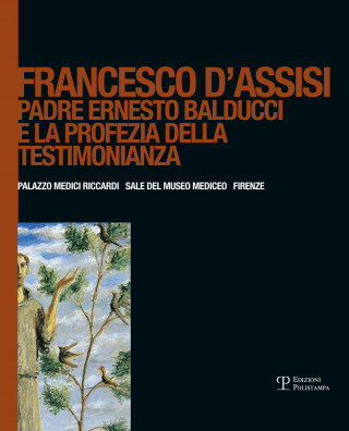 Francesco d'Assisi. Padre Ernesto Balducci e la profezia della testimonianza